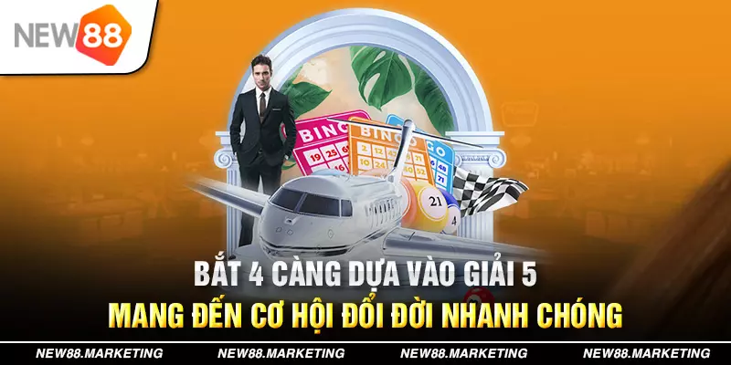 Bắt 4 c&agrave;ng dựa v&agrave;o giải 5 mang đến cơ hội đổi đời nhanh ch&oacute;ng