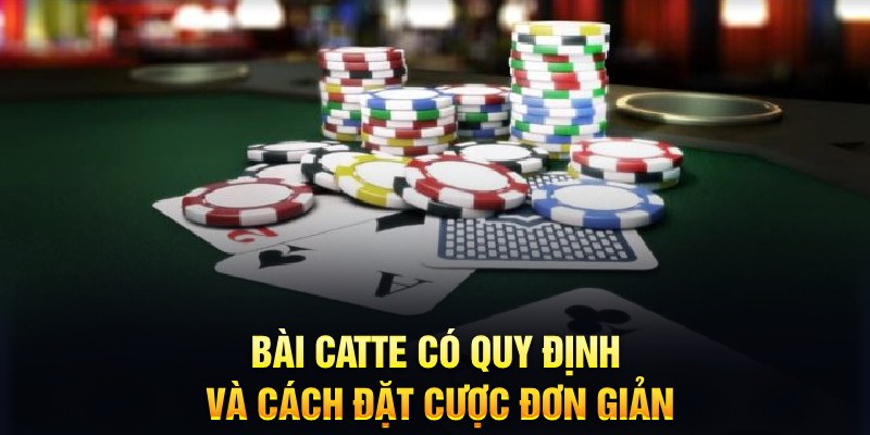 B&agrave;i Catte c&oacute; quy định v&agrave; c&aacute;ch đặt cược đơn giản