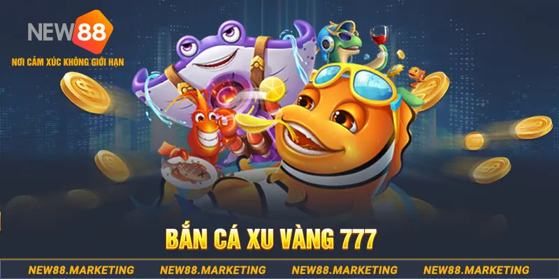 Bắn C&aacute; Xu V&agrave;ng 777