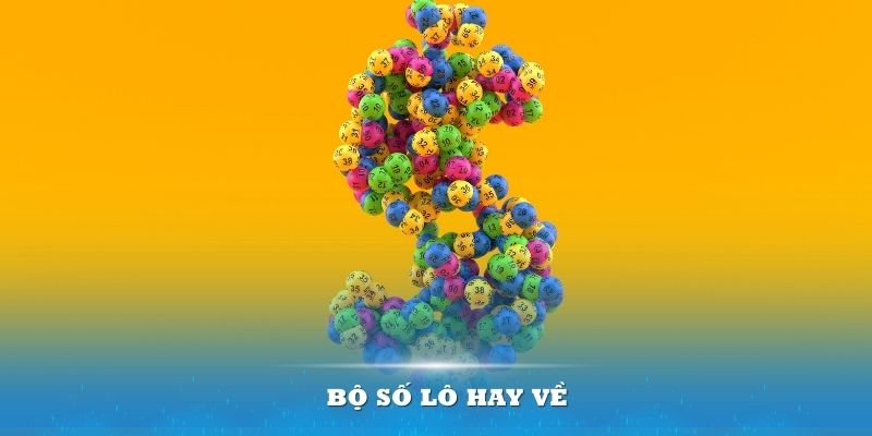bộ số l&ocirc; hay về