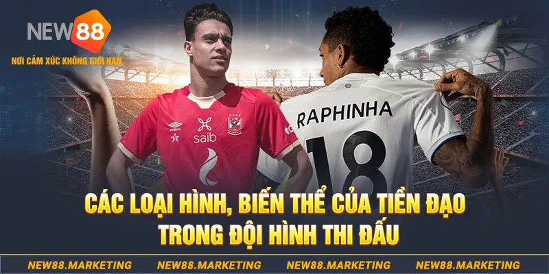 C&aacute;c loại h&igrave;nh, biến thể của tiền đạo trong đội h&igrave;nh thi đấu&nbsp;