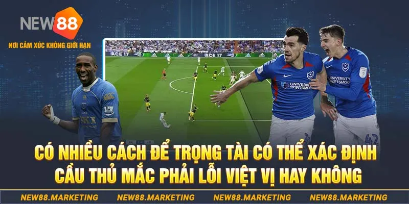 C&oacute; nhiều c&aacute;ch để trọng t&agrave;i c&oacute; thể x&aacute;c định cầu thủ mắc lỗi việt vị hay kh&ocirc;ng