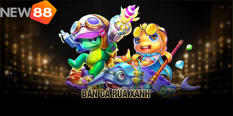 Bắn C&aacute; R&ugrave;a Xanh &ndash; Game Săn C&aacute; Đổi Thưởng Chỉ C&oacute; Tại New88