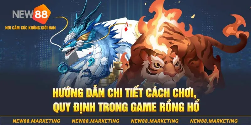 Hướng dẫn chi tiết c&aacute;ch chơi quy định trong game rồng hổ