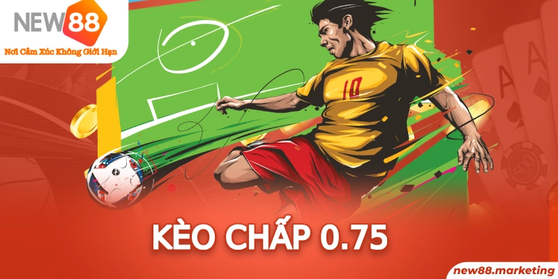 K&egrave;o Chấp 0.75
