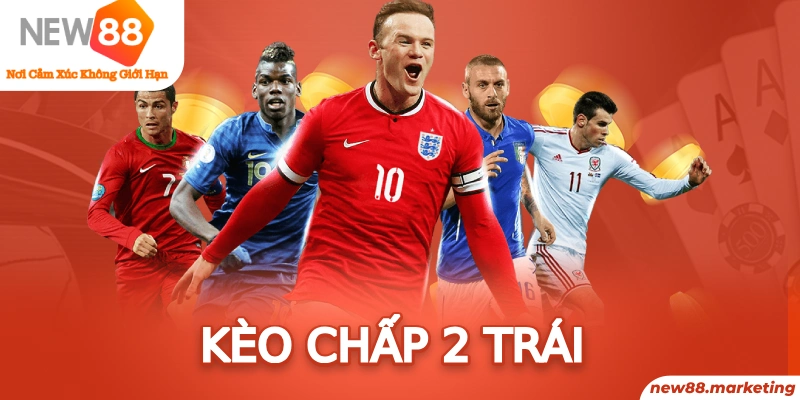 K&egrave;o Chấp 2 Tr&aacute;i