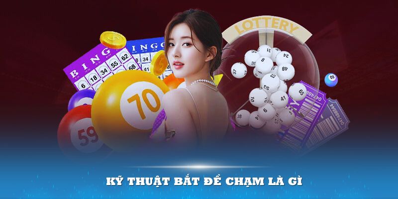 Kỹ thuật bắt đề chạm l&agrave; g&igrave;