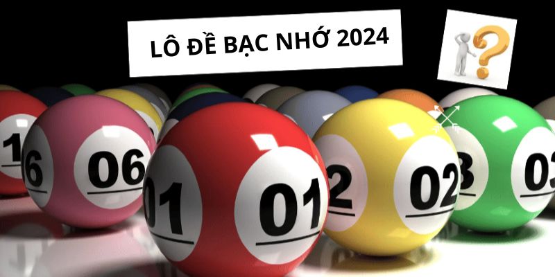 L&ocirc; đề bạc nhớ 2024 - B&iacute; k&iacute;p soi cầu b&aacute;ch ph&aacute;t b&aacute;ch tr&uacute;ng
