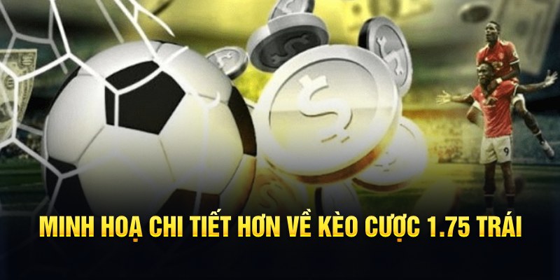 Minh hoạ chi tiết hơn về k&egrave;o cược 1.75 tr&aacute;i