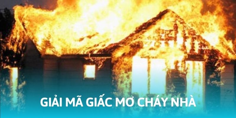 &Yacute; nghĩa của c&aacute;c giấc mơ thấy ch&aacute;y nh&agrave;