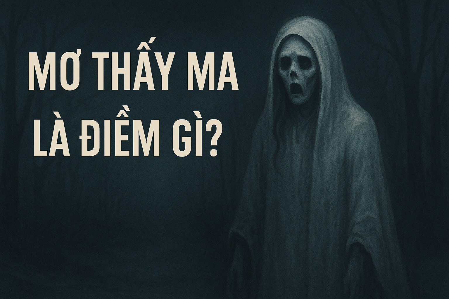 Mơ thấy ma l&agrave; điềm b&aacute;o g&igrave;?