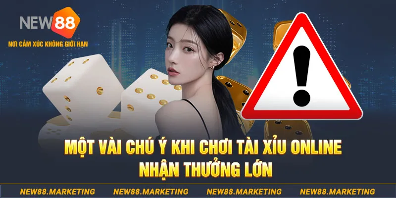Một v&agrave;i ch&uacute; &yacute; khi chơi T&agrave;i Xỉu online nhận thưởng lớn&nbsp;