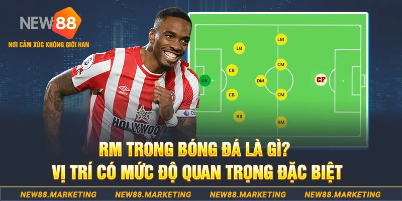 RM trong b&oacute;ng đ&aacute; l&agrave; g&igrave;? Vị tr&iacute; c&oacute; mức độ quan trọng đặc biệt&nbsp;