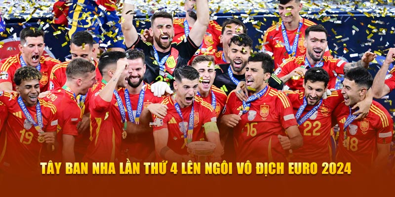 T&acirc;y Ban Nha lần thứ 4 l&ecirc;n ng&ocirc;i v&ocirc; địch Euro 2024