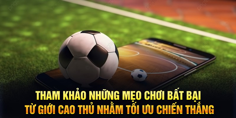 Tham khảo những mẹo chơi bất bại từ giới cao thủ nhằm tối ưu chiến thắng&nbsp;