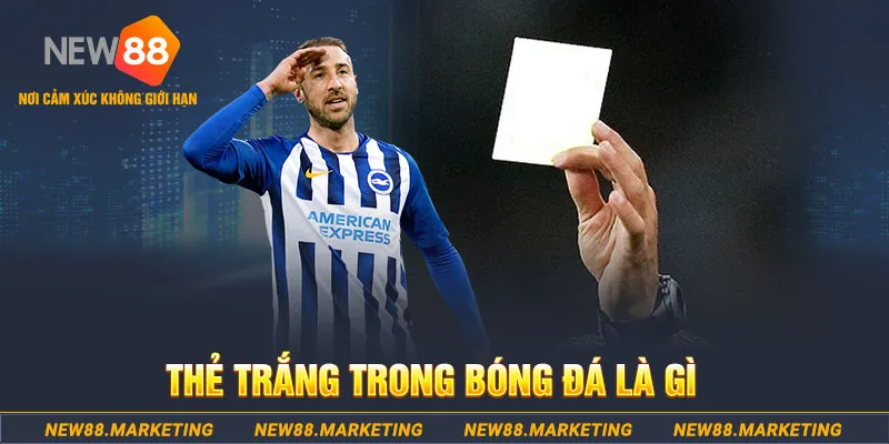 Thẻ Trắng Trong B&oacute;ng Đ&aacute; L&agrave; G&igrave;