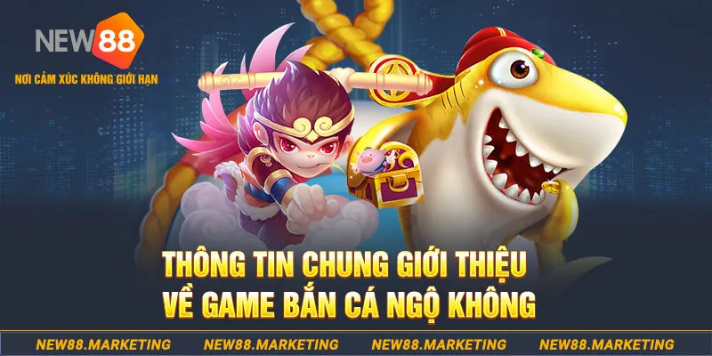 Th&ocirc;ng tin chung giới thiệu về game bắn c&aacute; Ngộ Kh&ocirc;ng