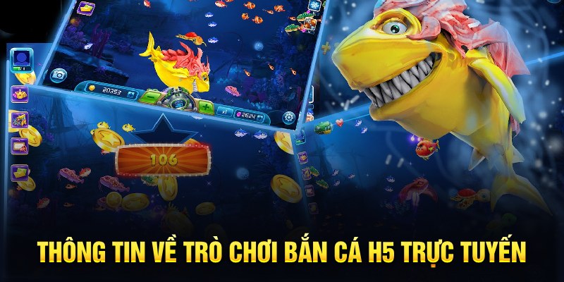 Th&ocirc;ng tin về tr&ograve; chơi bắn c&aacute; H5 trực tuyến