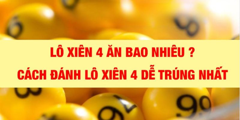 Đ&aacute;nh l&ocirc; xi&ecirc;n 4 ăn bao nhi&ecirc;u tiền tại xổ số Bắc - Trung - Nam&nbsp;