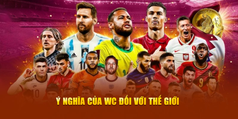 &Yacute; nghĩa của WC đối với thế giới